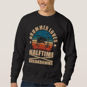 Drummer Loves Halftime Breakdowns Drums Sweatshirt