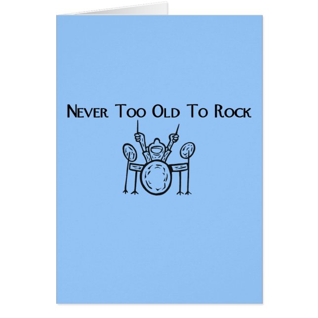 Drummer Never Too Old To Rock (Front)