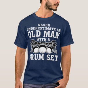 Drummer Never Underestimate An Old Man With A Drum T-Shirt