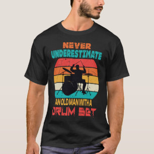 Drummer Never Underestimate An Old Man With A Drum T-Shirt