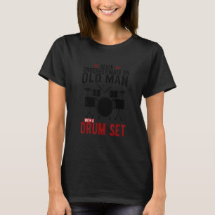 Drummer Never Underestimate An Old Man With A Drum T-Shirt