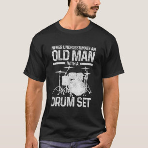Drummer Never Underestimate An Old With A Drum Set T-Shirt