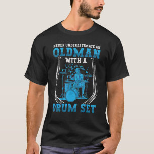 Drummer Never Underestimate Old Man With Drum Set T-Shirt