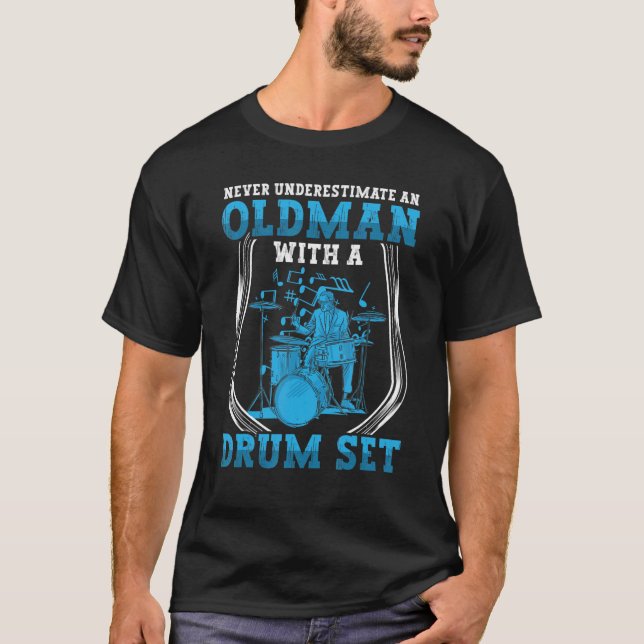 Drummer Never Underestimate Old Man With Drum Set T-Shirt (Front)