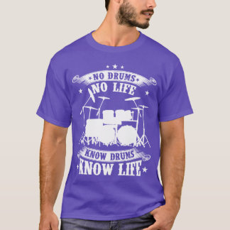 Drummer No drums no life Know drums know life T-Shirt