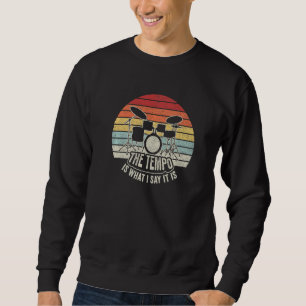 Drummer  Vintage Retro The Tempo Is What I Say It  Sweatshirt