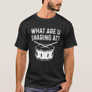 Drummer What Are You Snaring At Funny Drums Snare T-Shirt