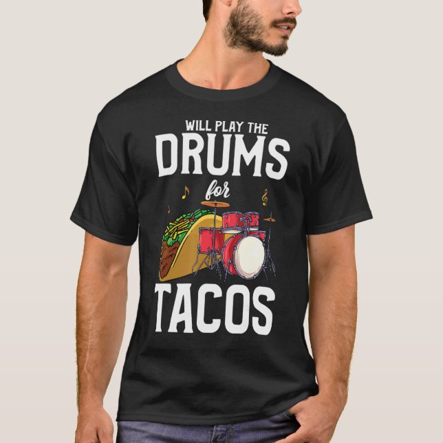 Drummer  Will Play Drums For Tacos T-Shirt (Front)