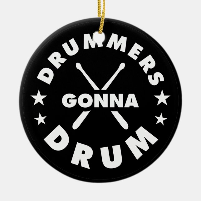 Drummers Gonna Drum, funny drummers of saying Ceramic Ornament (Front)