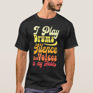 Drummers I Play Drums To Silence The Voices In My  T-Shirt