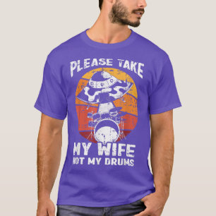 Drumming Drummer Husband Please Take My Wife Not M T-Shirt