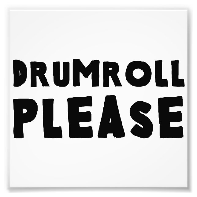 Drumroll Please Photo Print (Front)