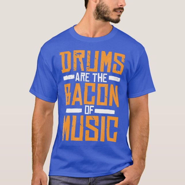 Drums Are The Bacon Of Music  Drummer Drumming T-Shirt (Front)