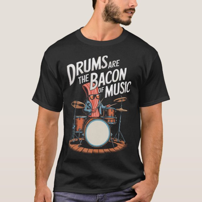 Drums Are The Bacon Of Music Drumset Drumming T-Shirt (Front)