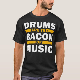 Drums are the Bacon of Music Funny Band Drum Set D T-Shirt