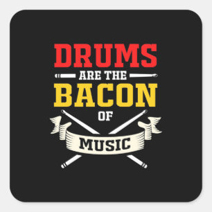 Drums Are The Bacon Of Music Square Sticker