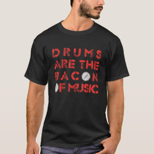 Drums Are The Bacon Of Music Vintage Drummer Gift T-Shirt