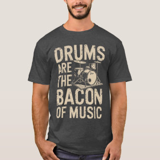 Drums Arehe Bacon Of Music Drumset Drumming Percus T-Shirt