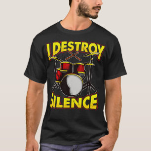 Drums Drummer Drumming I Destroy Silence T-Shirt