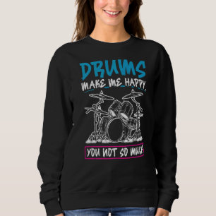 Drums Make Me Happy You Not So Much Drummer Sweatshirt
