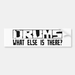 Drums What Else Is There? Bumper Sticker