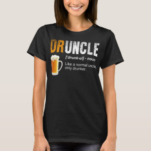Druncle - Like A Normal Uncle Only Drunker - Funny T-Shirt