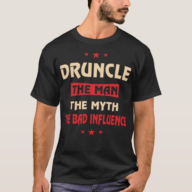 Druncle The Man The Myth The Bad Influence T-Shirt (Front)