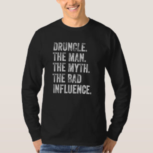 Druncle The Man The Myth The Bad Influence Uncle D T-Shirt