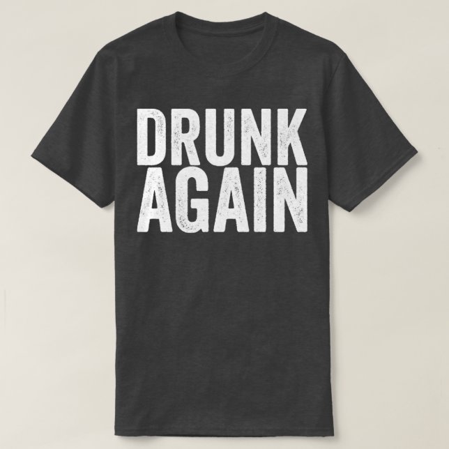 Drunk Again T-Shirt (Design Front)