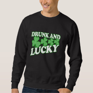 Drunk And Lucky Funny St Patricks Day Drinking T Sweatshirt