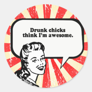 DRUNK CHICKS THINK I'M AWESOME CLASSIC ROUND STICKER