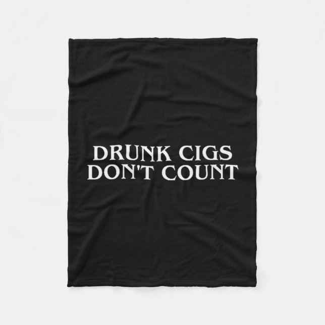 Drunk Cigs Don't Count Funny Cool Humorous Smoking Fleece Blanket (Front)