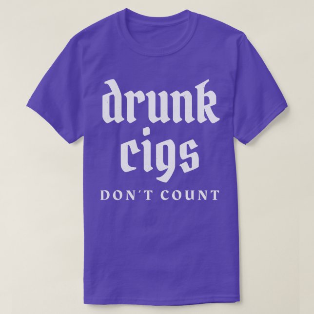 Drunk cigs dont count T-Shirt (Design Front)