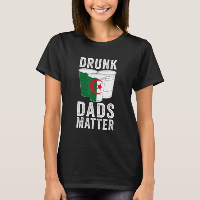 Drunk Dads Matter Algeria Flag  Dad Drinking T-Shirt (Front)