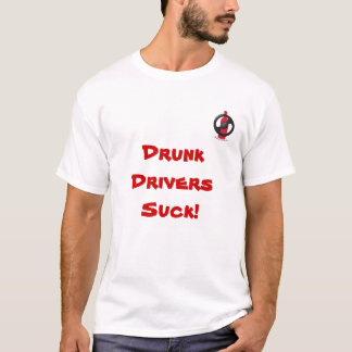Drunk Drivers Suck! Shirt. T-Shirt