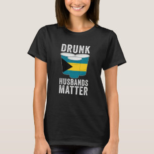 Drunk Husbands Matter Bahamas Bahamian Flag Drink T-Shirt