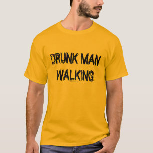 DRUNK MAN WALKING T-Shirt