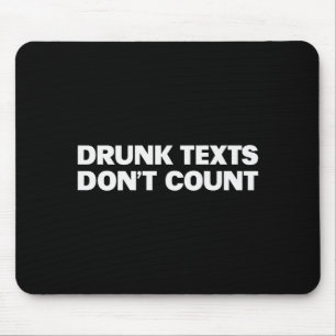 Drunk Texts Don't Count Funny Humor Drinking Lover Mouse Pad