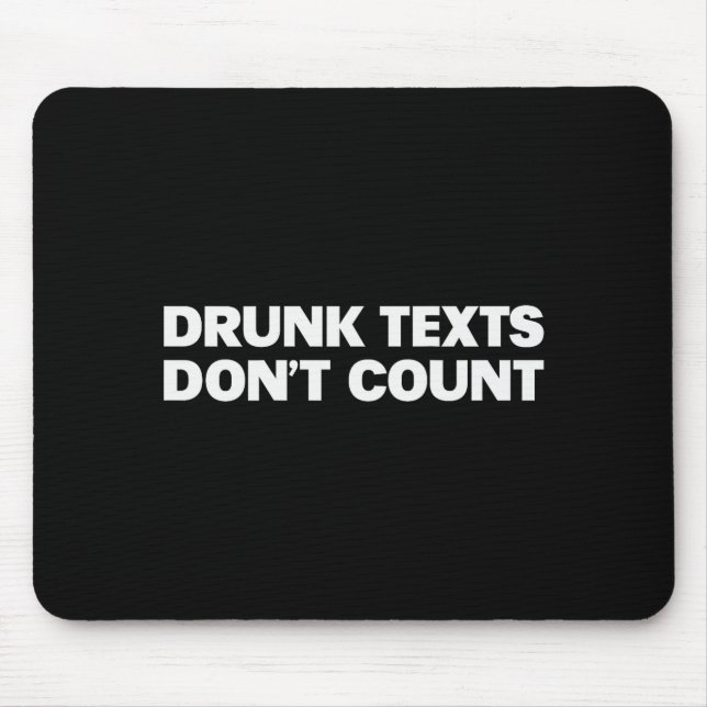 Drunk Texts Don't Count Funny Humour Drinking Love Mouse Pad (Front)