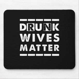 Drunk Wives Matter Alcohol Beer Wine Wife Husband Mouse Pad