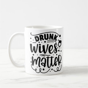 Drunk Wives Matter Coffee Mug
