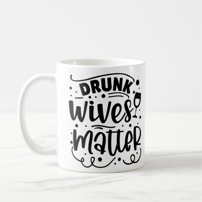 Drunk Wives Matter Coffee Mug (Left)