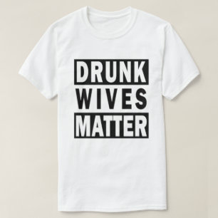 DRUNK WIVES MATTER T-Shirt