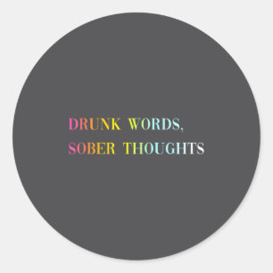 Drunk Words Sober Thoughts - Funny Cool Love Quote Classic Round Sticker