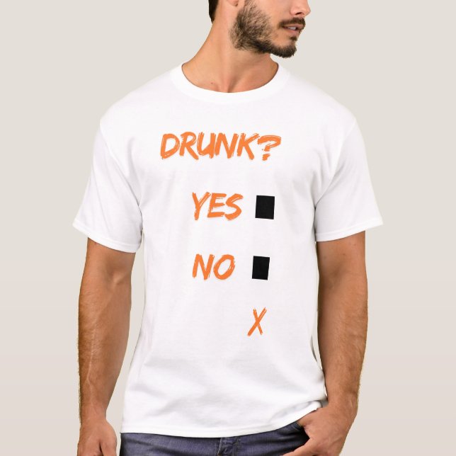 Drunk yes no x T-Shirt (Front)
