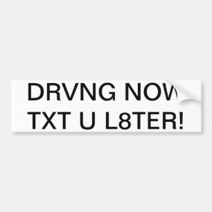 DRVNG NOW TXT U L8TER! BUMPER STICKER