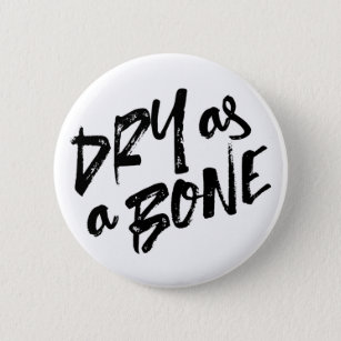 Dry as a Bone Quotes 6 Cm Round Badge