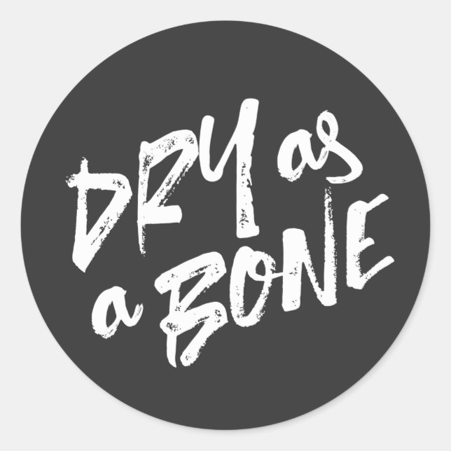 Dry as a Bone Quotes Classic Round Sticker (Front)