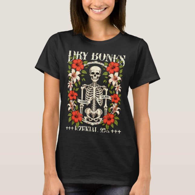 Dry Bones Come Alive Funny Skeleton Floral Christi T-Shirt (Front)