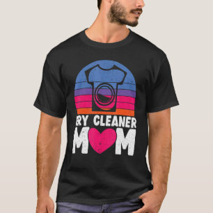 Dry Cleaner Mum Job Profession Dry Cleaning Mother T-Shirt